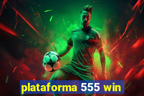 plataforma 555 win